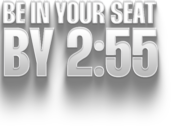 Be In Your Seat By 2:55